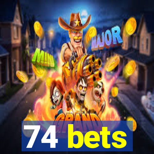 74 bets